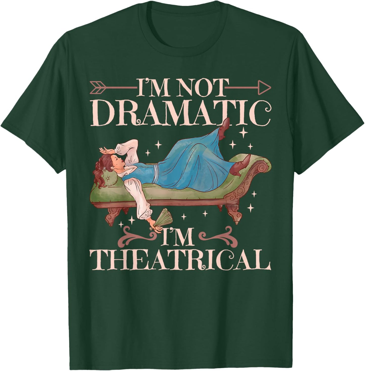 I'm Not Dramatic I'm Theatrical T-Shirt - T-Shirt | Forest