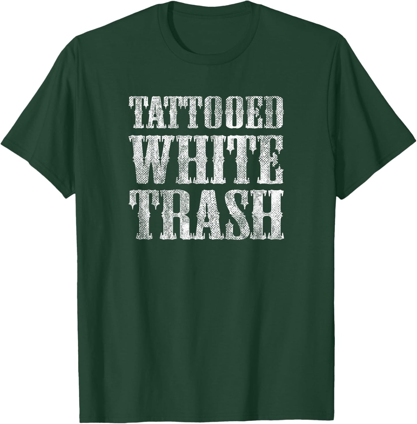 Tattooed White Trash Funny Distressed Tattoo Artist T-Shirt - T-Shirt | Forest