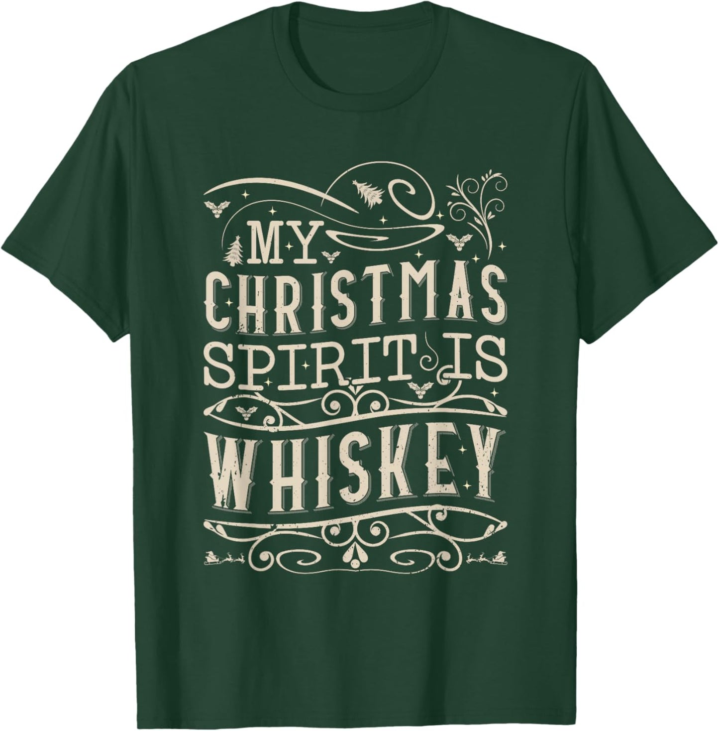 My Christmas Spirit Is Whiskey T-Shirt - T-Shirt | Forest