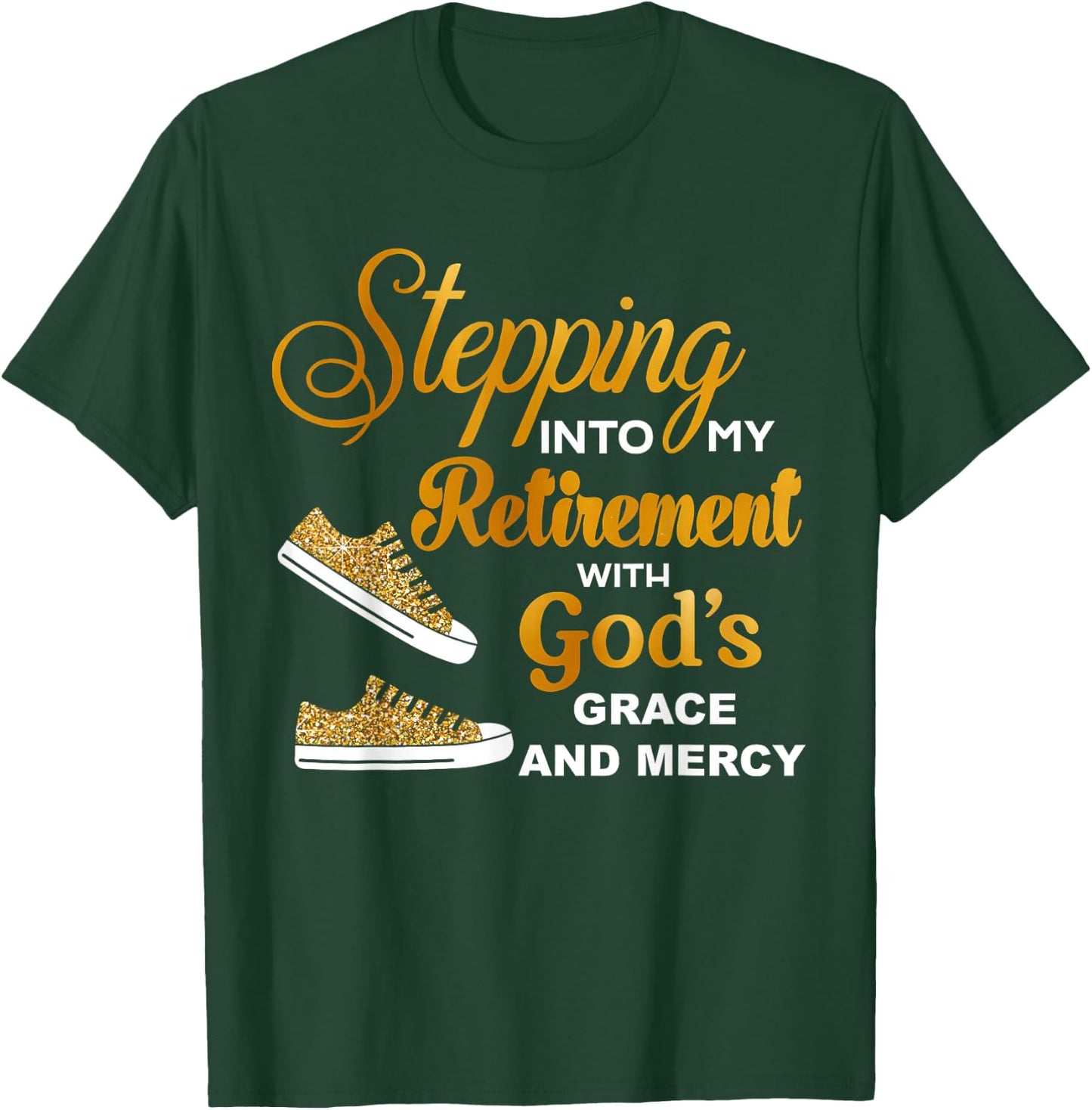 Stepping Into My Retirement With God's Grace And Mercy T-Shirt - T-Shirt | Forest