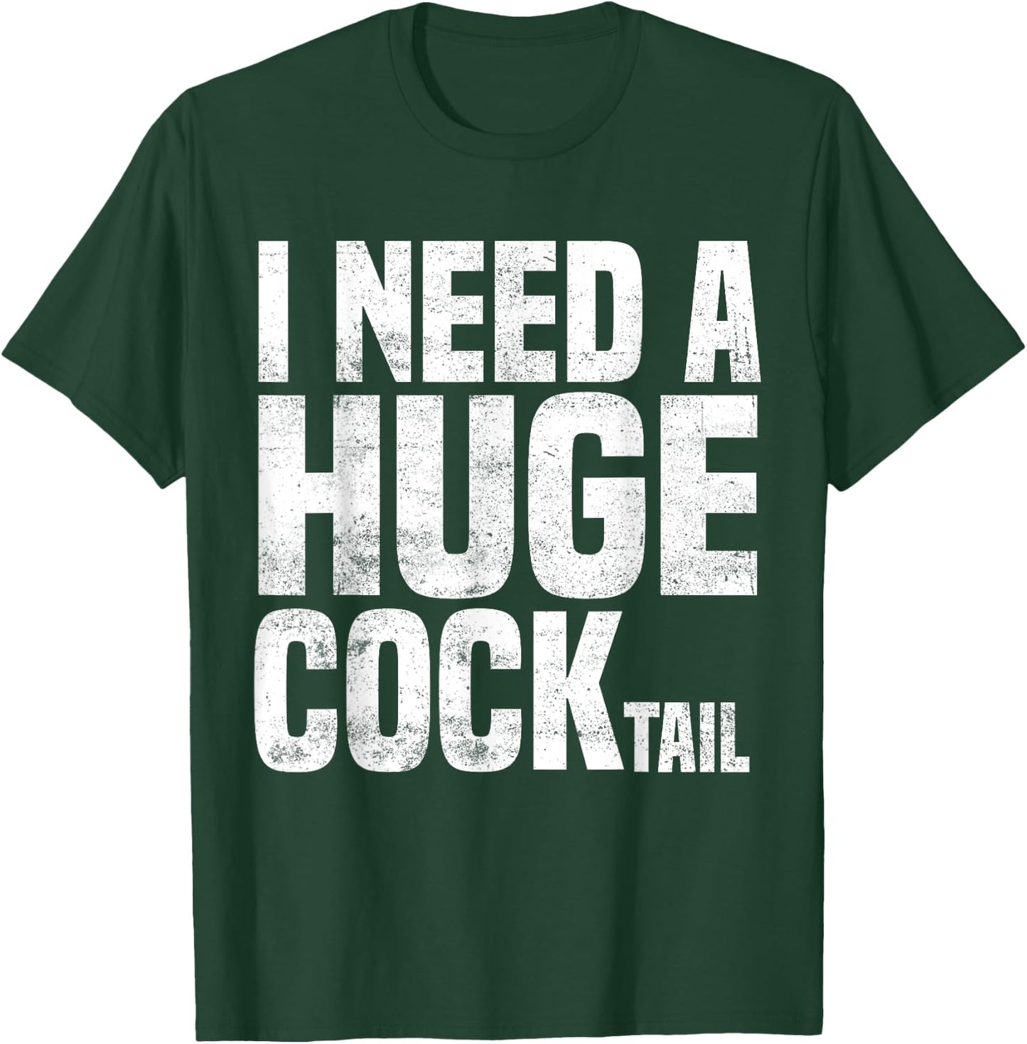 I Need a Huge COCKtail Funny Adult Humor Drinking Joke 2023 T-Shirt - T-Shirt | Forest