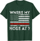 Where My Hose At Firefighter T-Shirt - T-Shirt | Forest