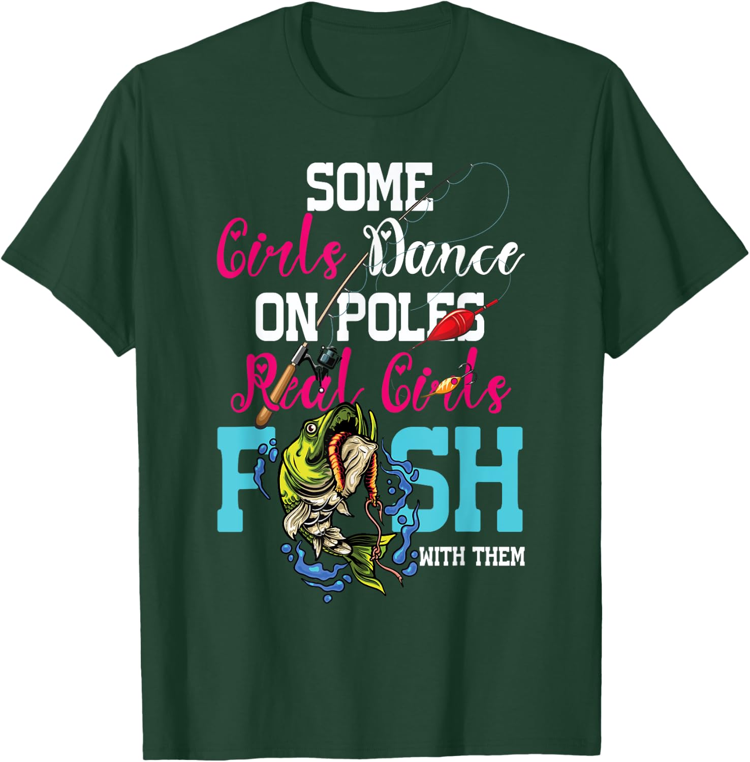 Some Girl Dance On Poles Real Girl Fish With Them Fishing T-Shirt - T-Shirt | Forest