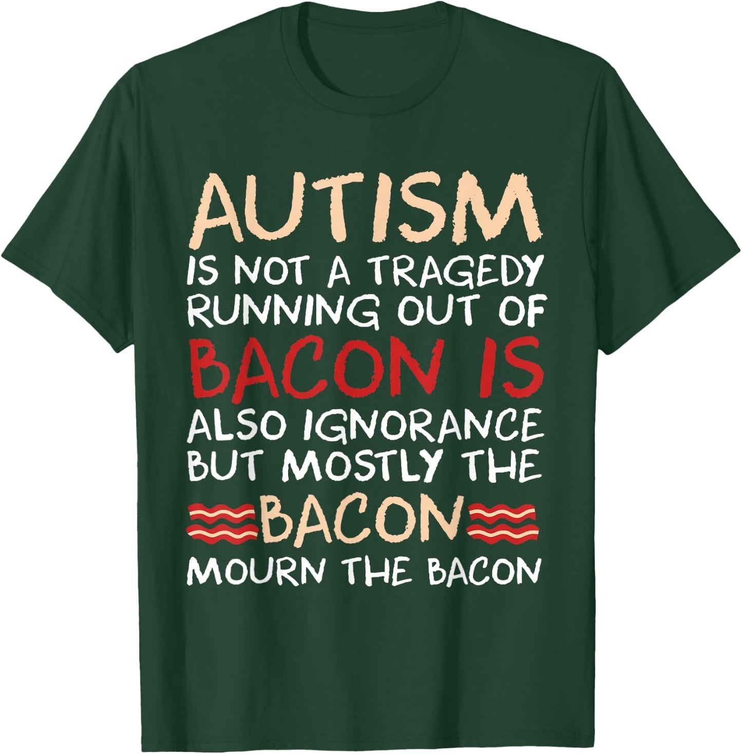 Not a Tragedy No Bacon is Funny Autism Awareness Small T-Shirt - T-Shirt | Forest