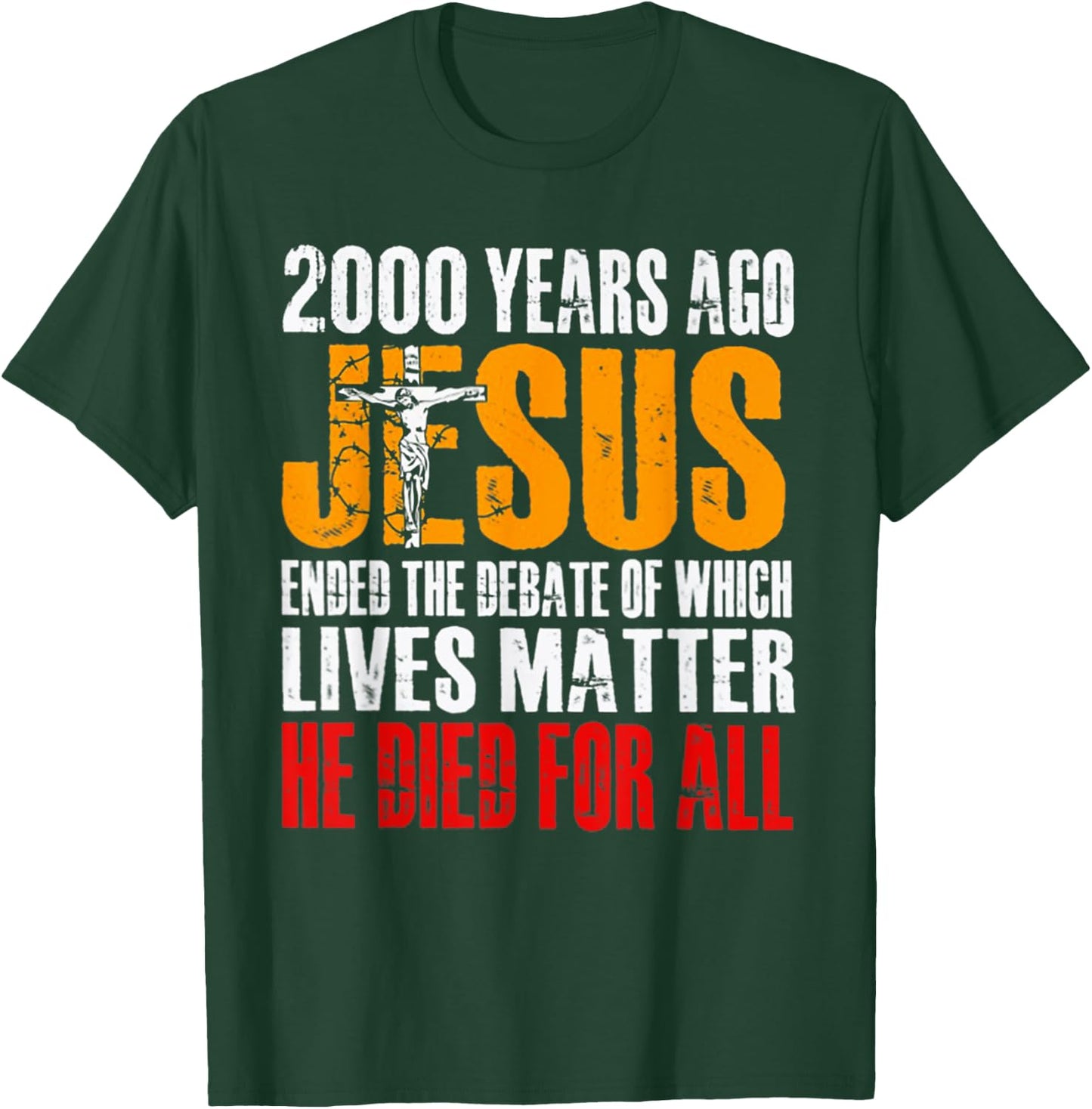 2000 Years Ago Jesus Ended the Debate of Which Lives Matter T-Shirt - T-Shirt | Forest