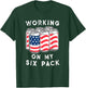 4th of July Drinking - Working On My Six Pack T-Shirt - T-Shirt | Forest