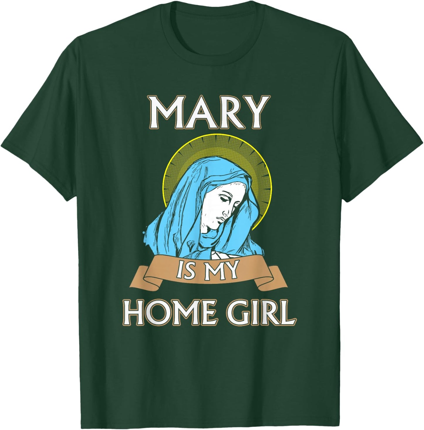 Virgin Mary - Mary is my homegirl T-Shirt - T-Shirt | Forest