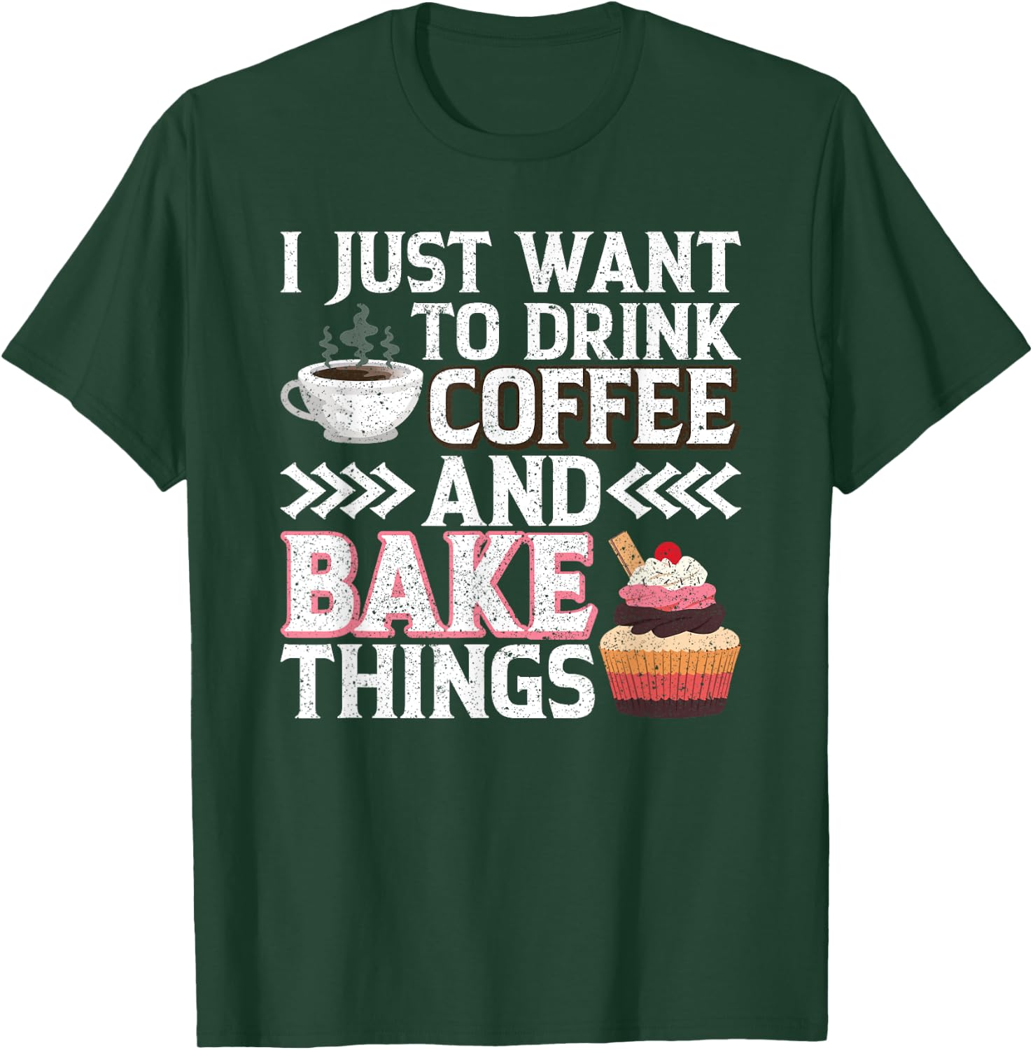 I Just want to Drink Coffee and Bake Things Cupcake Baking T-Shirt - T-Shirt | Forest