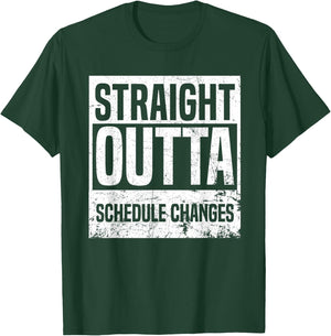 Straight Outta Schedule Changes Back To School Gifts T-Shirt - T-Shirt | Forest