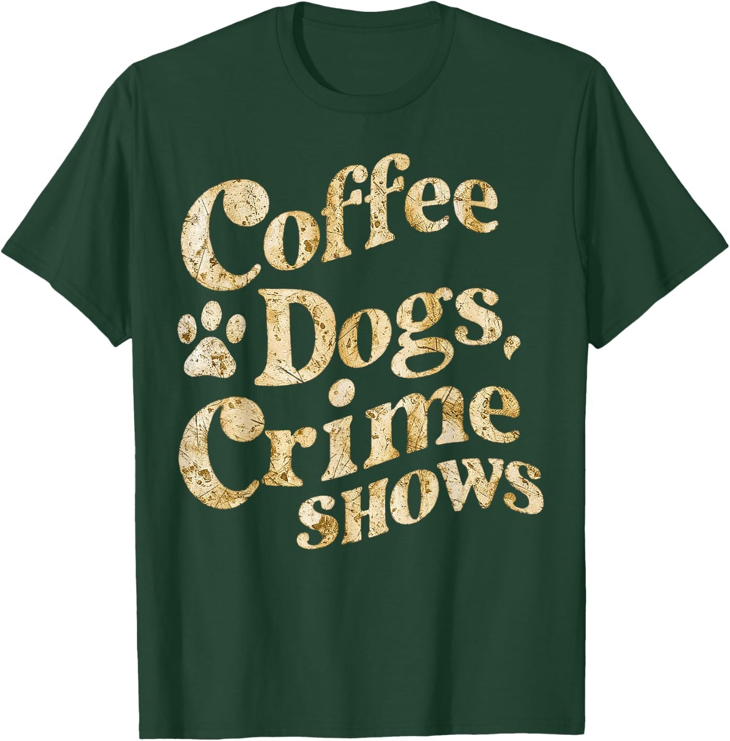 Coffee Dogs Crime Shows Funny Quote Dog Lovers Coffee T-Shirt - T-Shirt | Forest