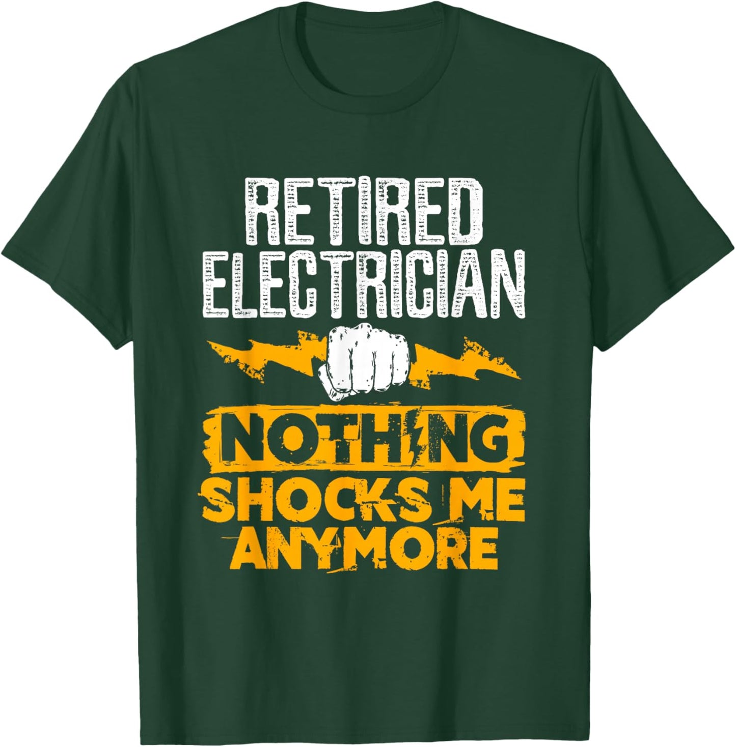 Retired Electrician Nothing Shocks Me Anymore T-Shirt - T-Shirt | Forest