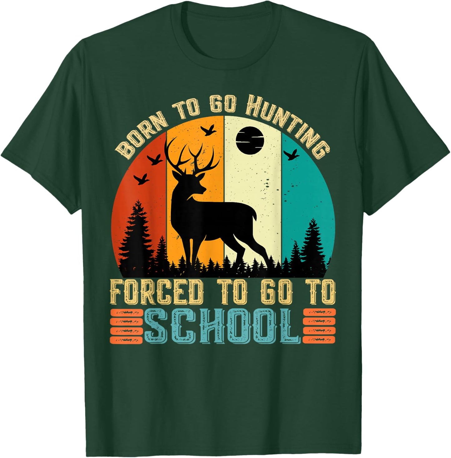Born To Go Hunting Forced School women men kids T-Shirt - T-Shirt | Forest