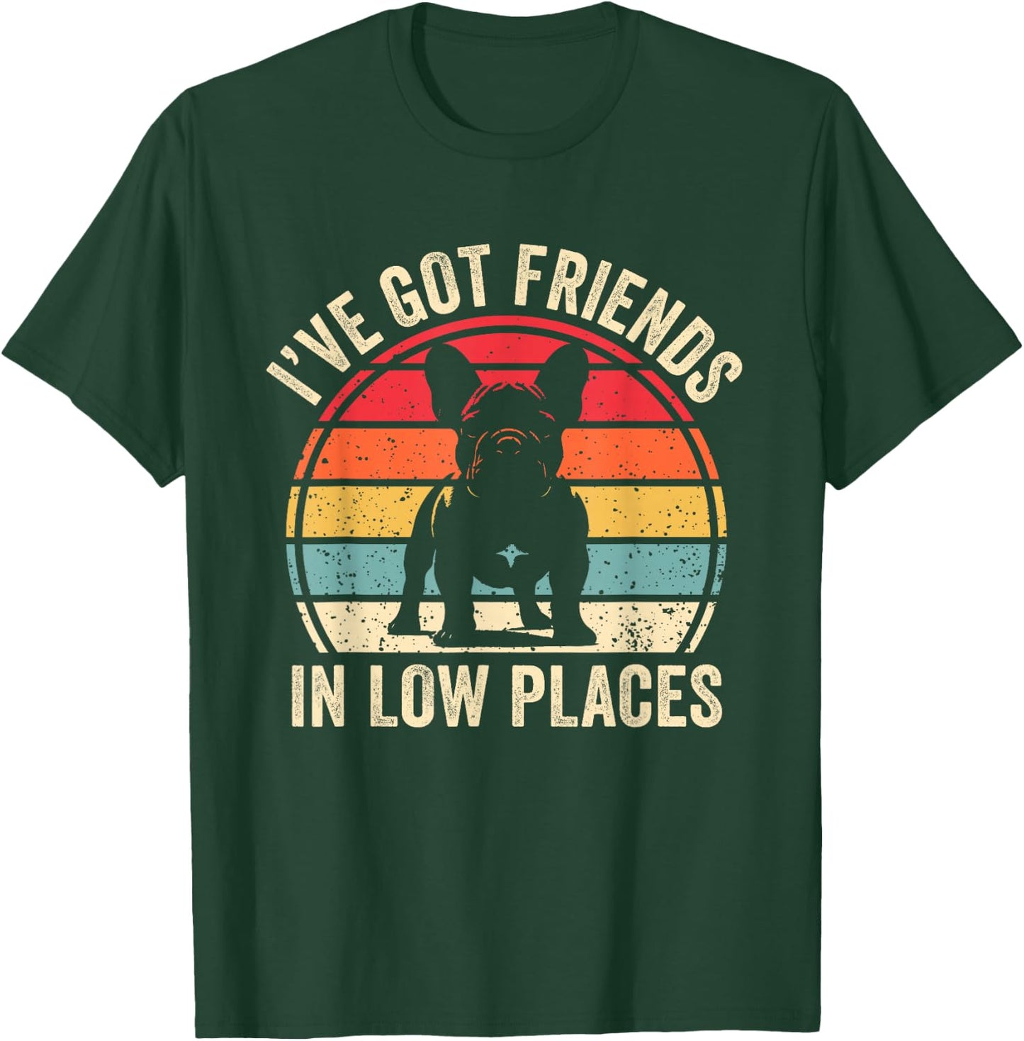 I've Got Friends In Low Places French Bulldog Dog T-Shirt - T-Shirt | Forest