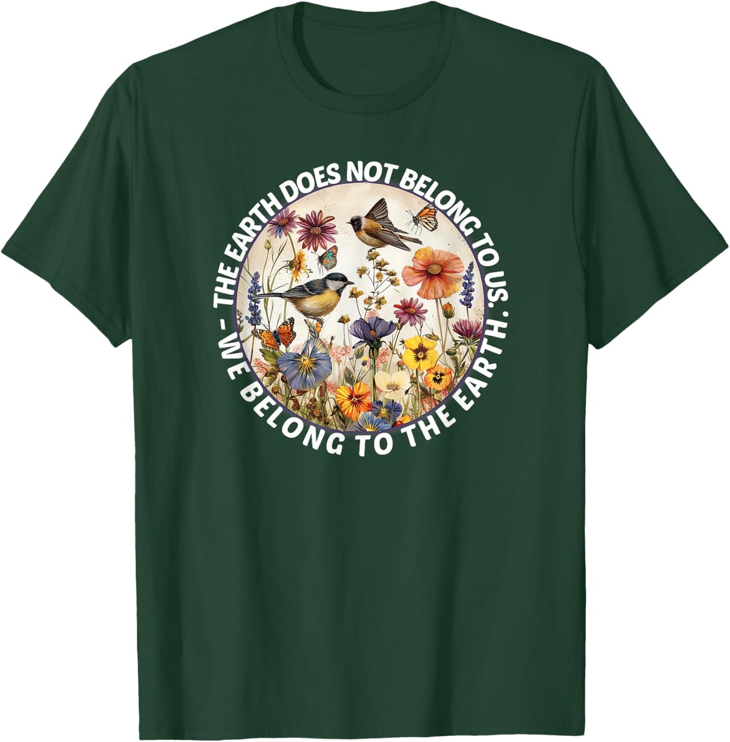 Earth does not belong to us, we belong to the nature of the earth T-Shirt - T-Shirt | Forest