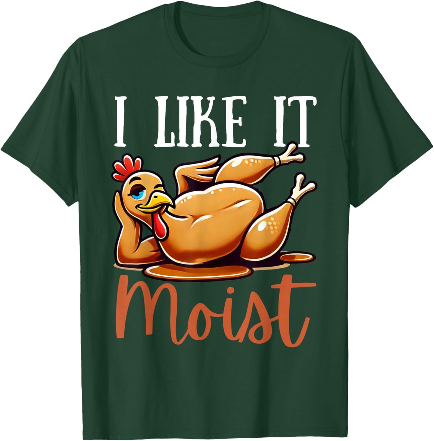 Thanksgiving Turkey Design I Like It Moist Men T-Shirt - T-Shirt | Forest