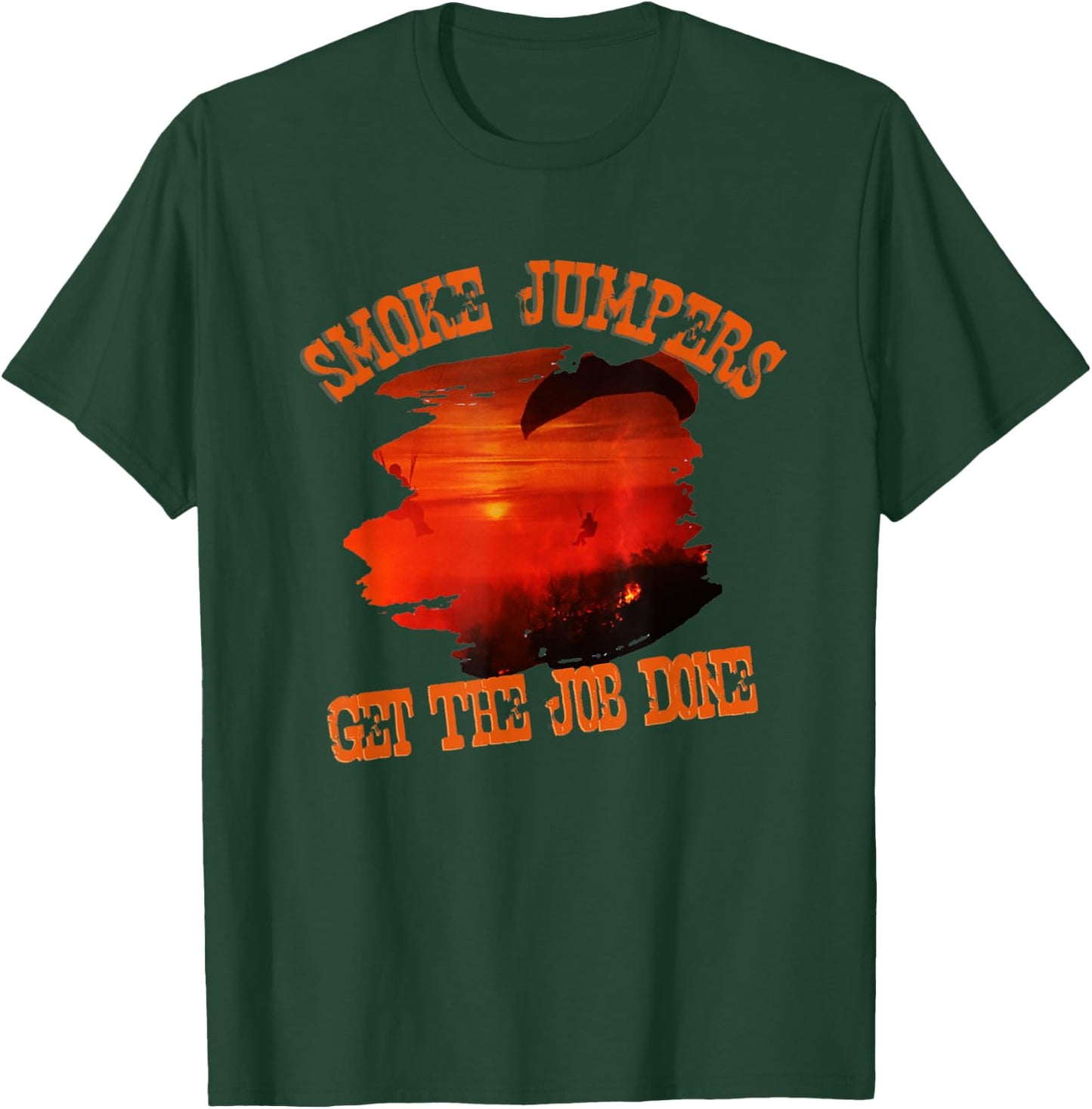Smoke Jumpers Get The Job Wildland Firefighters T-Shirt - T-Shirt | Forest