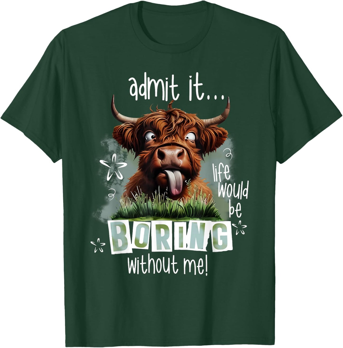 Admit It Life Would Be Boring Without Me Funny Highland Cow T-Shirt - T-Shirt | Forest