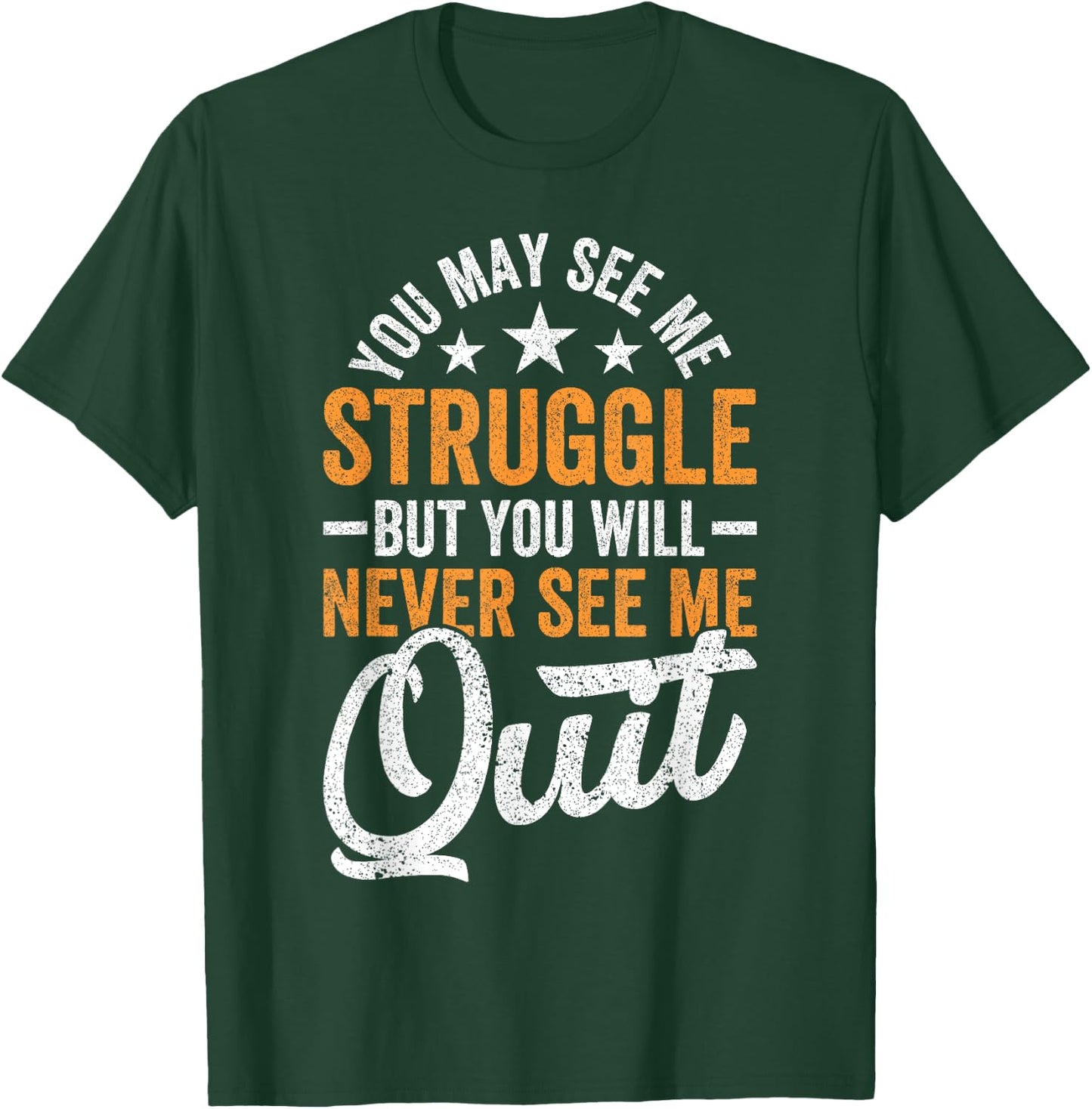 You may see me struggle but you will never see me Funny Quit T-Shirt - T-Shirt | Forest