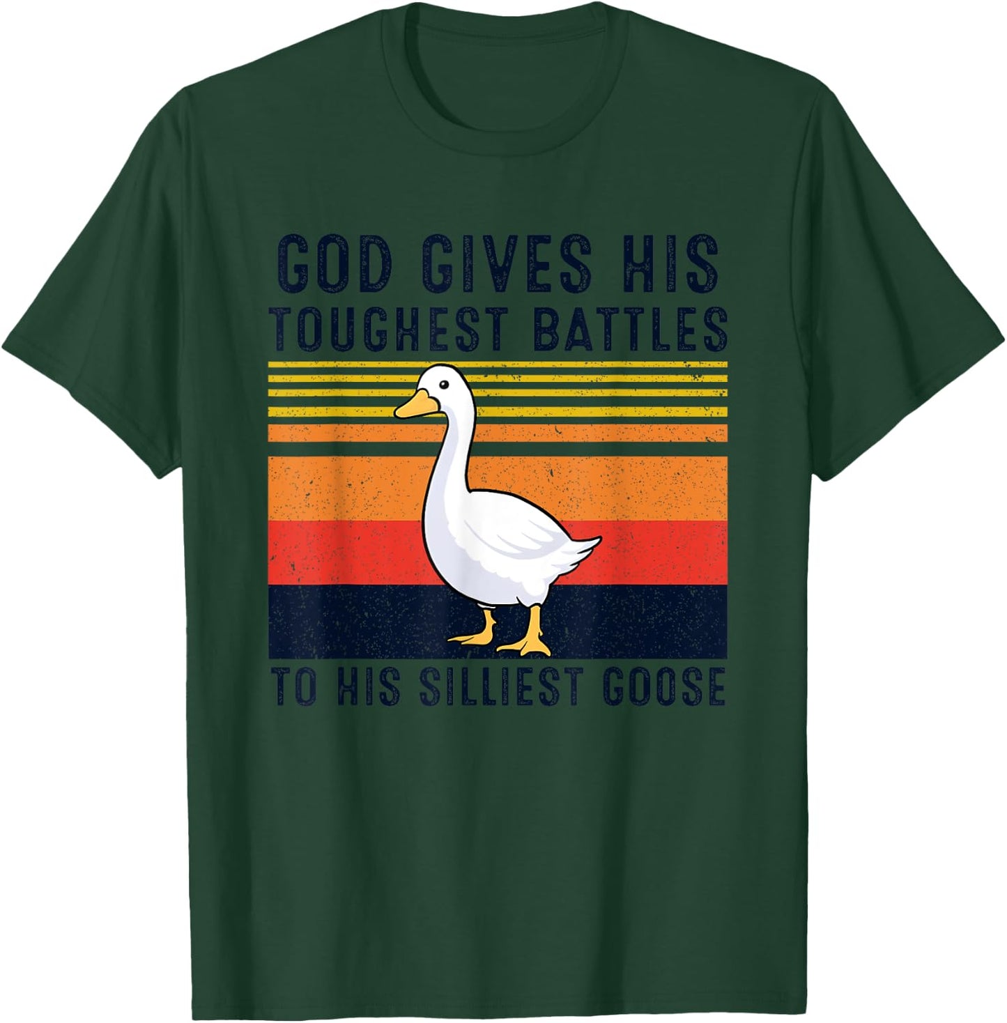 God Gives His Toughest Battles To His Silliest Goose Duck T-Shirt - T-Shirt | Forest
