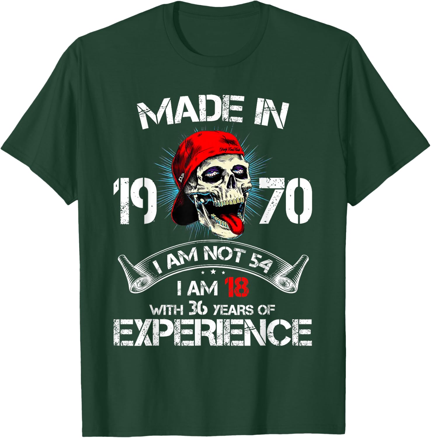 Made In 1970 I Am Not 54 I'm 18 With 36 Years Of Experience T-Shirt - T-Shirt | Forest