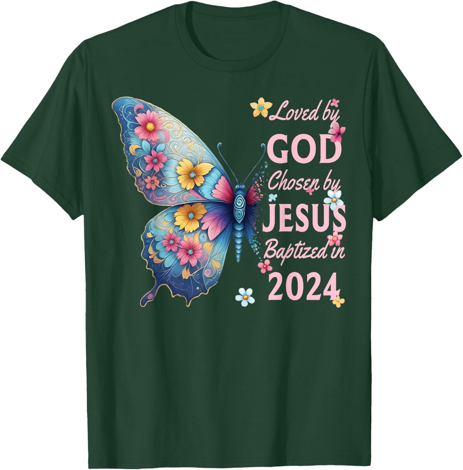 Loved By God Chosen By Jesus Baptized 2024 Butterfly Floral T-Shirt - T-Shirt | Forest