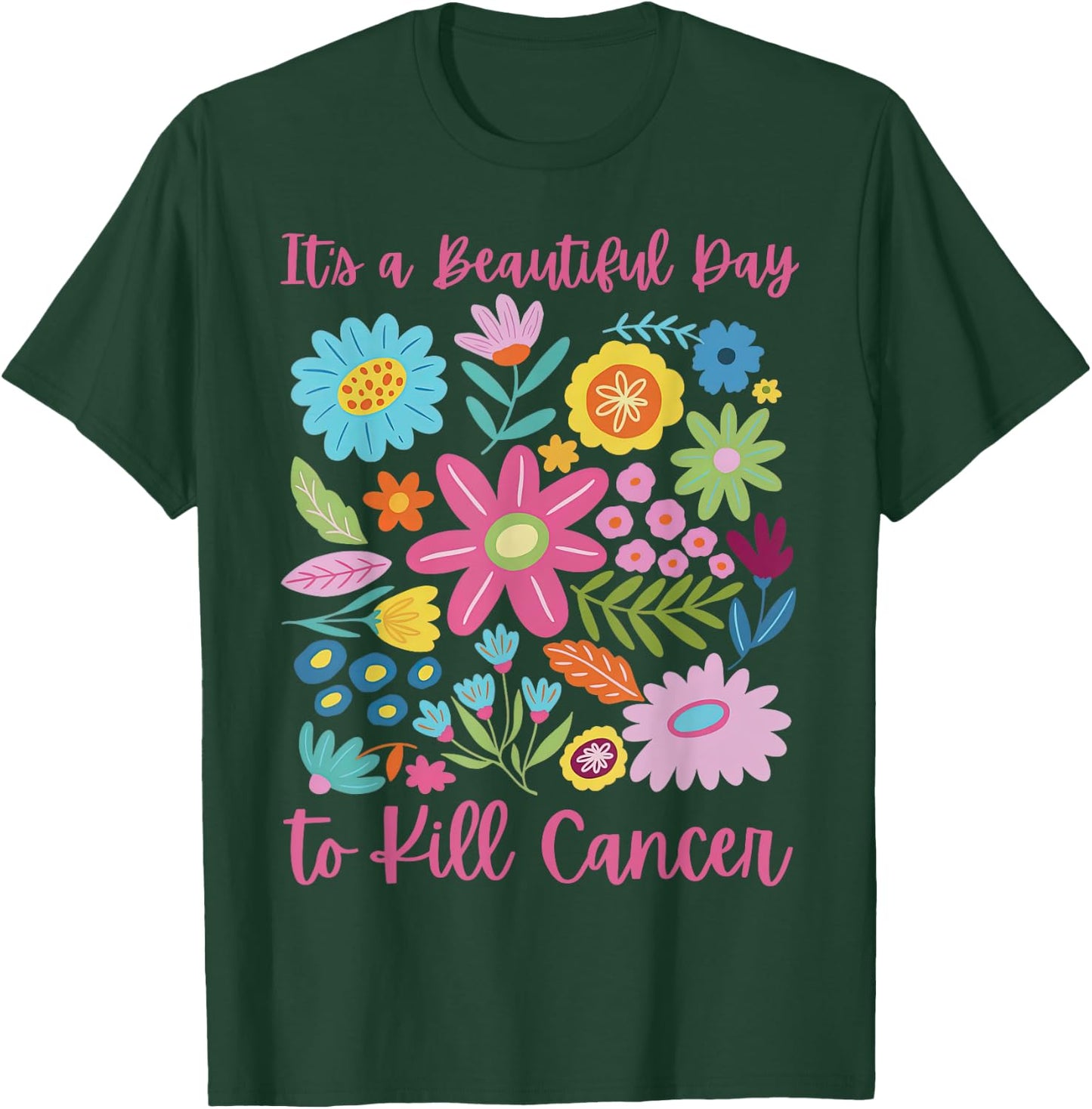 Retro Floral It's A Beautiful Day To Kill Cancer Men Women T-Shirt - T-Shirt | Forest