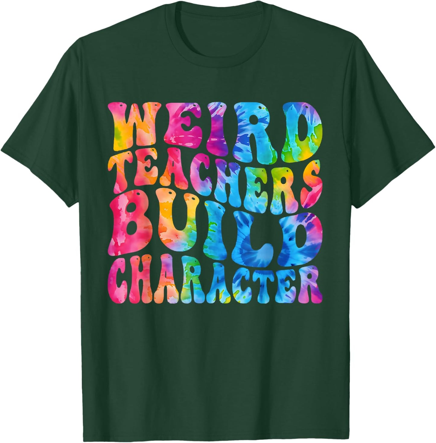 Groovy Weird Teachers Build Character Funny Teacher Tie Dye T-Shirt - T-Shirt | Forest