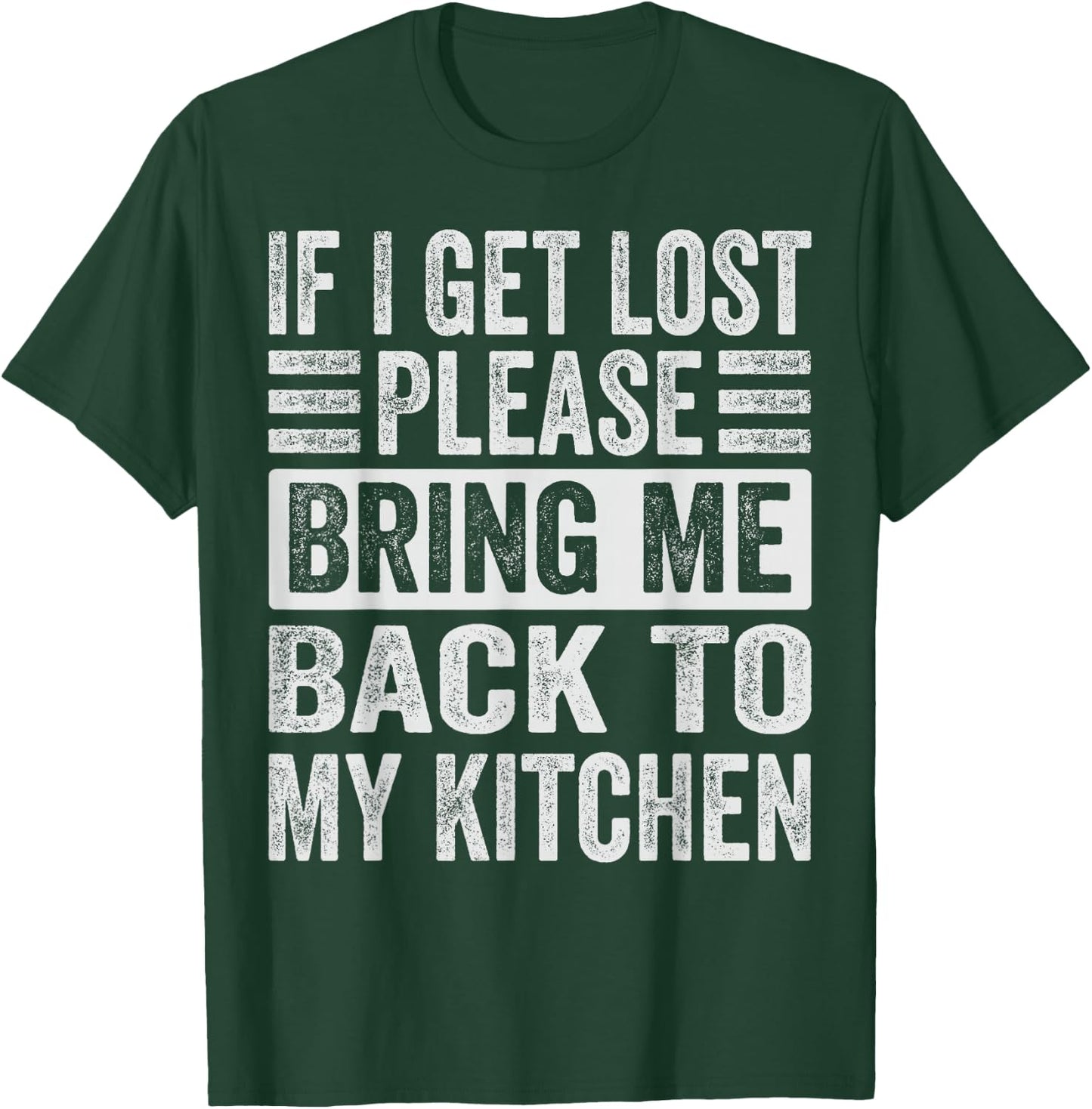 If I Get Lost - Please Take Me Back To My Kitchen T-Shirt - T-Shirt | Forest
