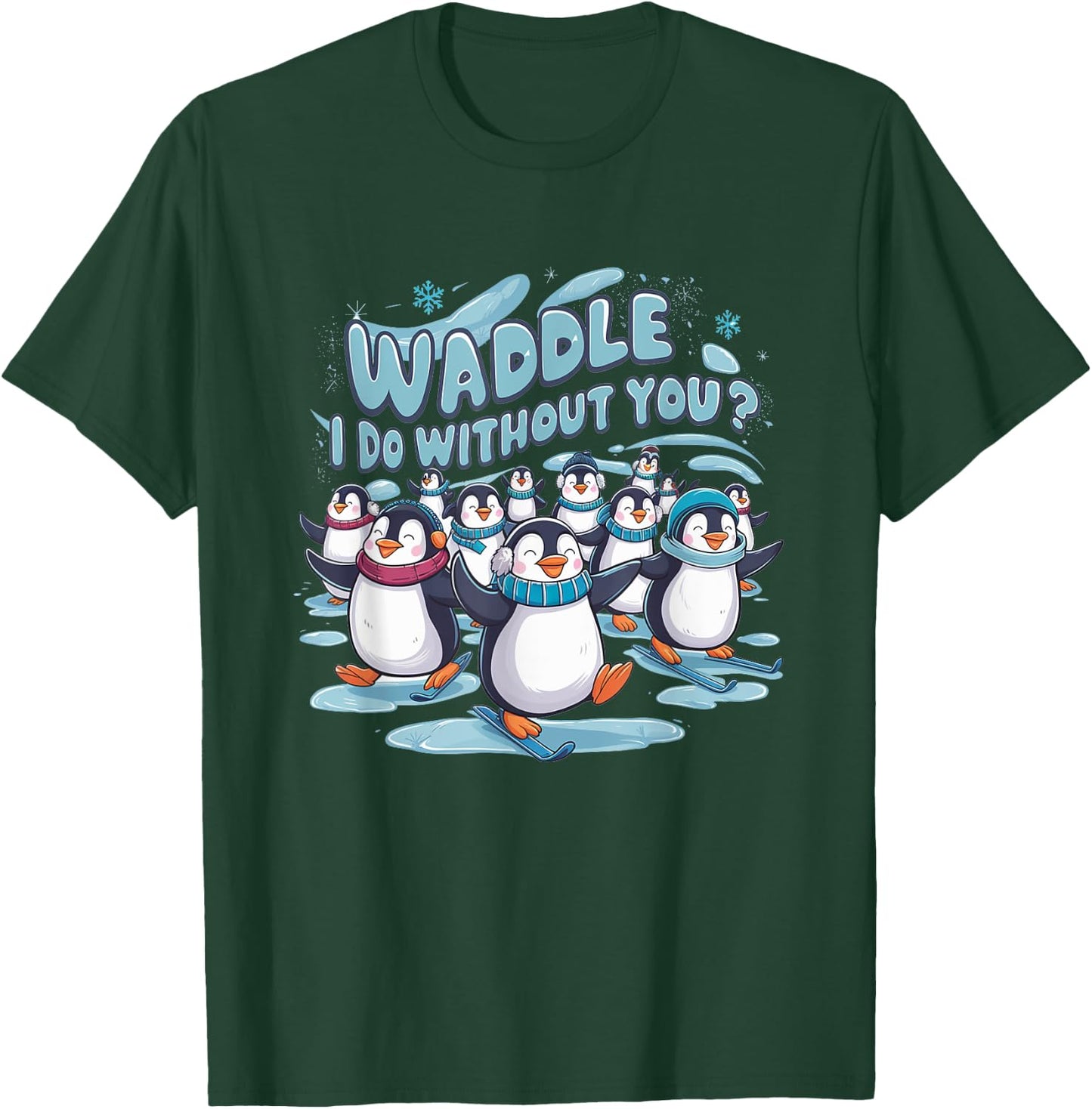 Waddle I Do Without You - Cute Penguin Funny Animal Pun T-Shirt - T-Shirt | Forest