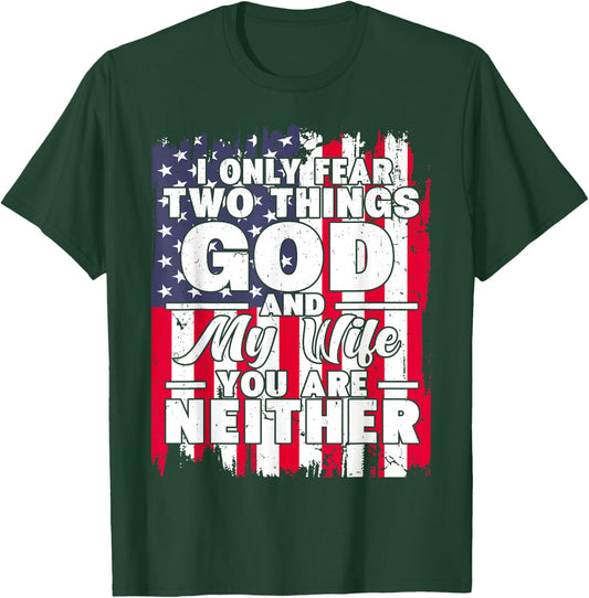 I Only Fear Two Things God and My Wife Dad Husband T-Shirt - T-Shirt | Forest