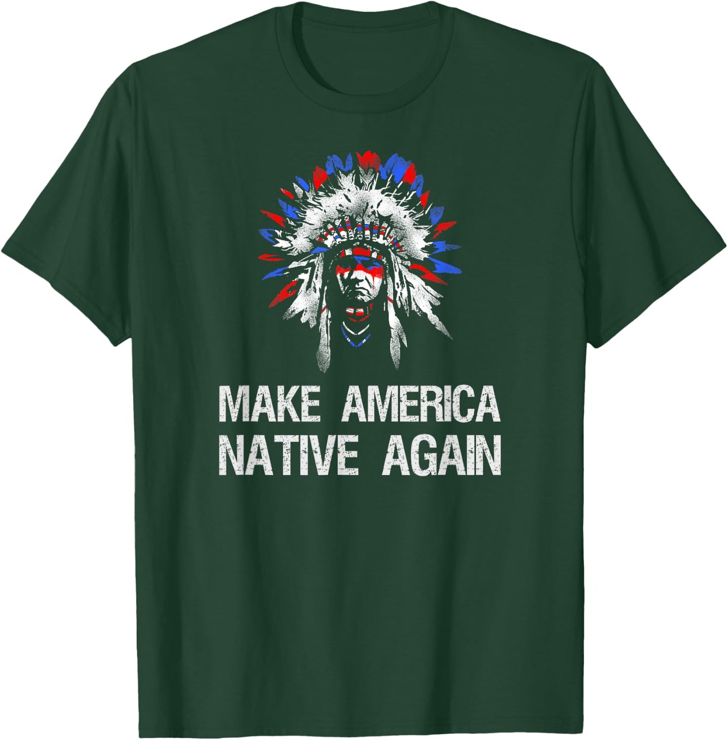 Anti Trump Native Indian - Make America Native Again! T-Shirt - T-Shirt | Forest