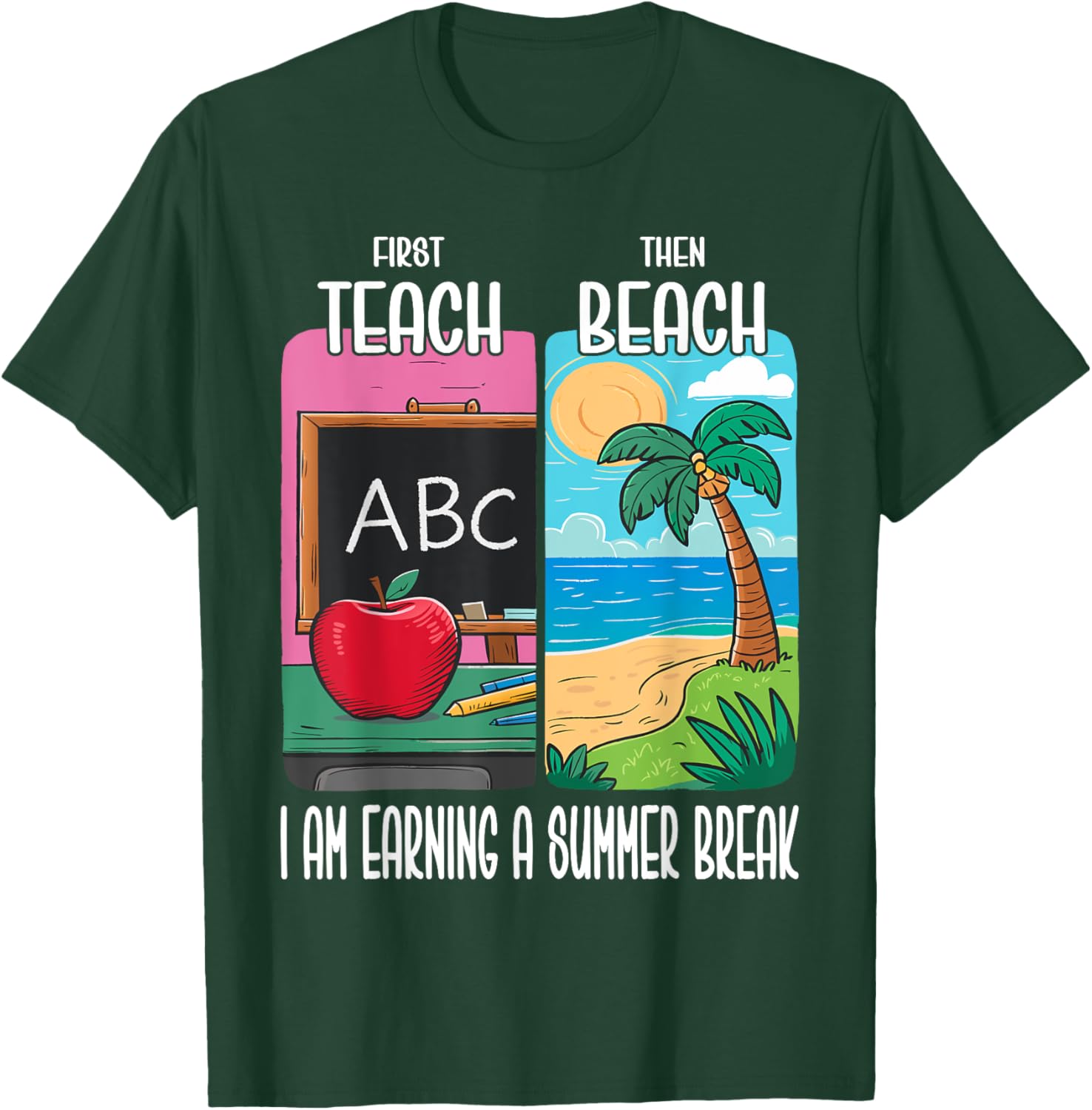 First Teach Then Beach I Am Earning A Summer Break Teacher Women T-Shirt - T-Shirt | Forest