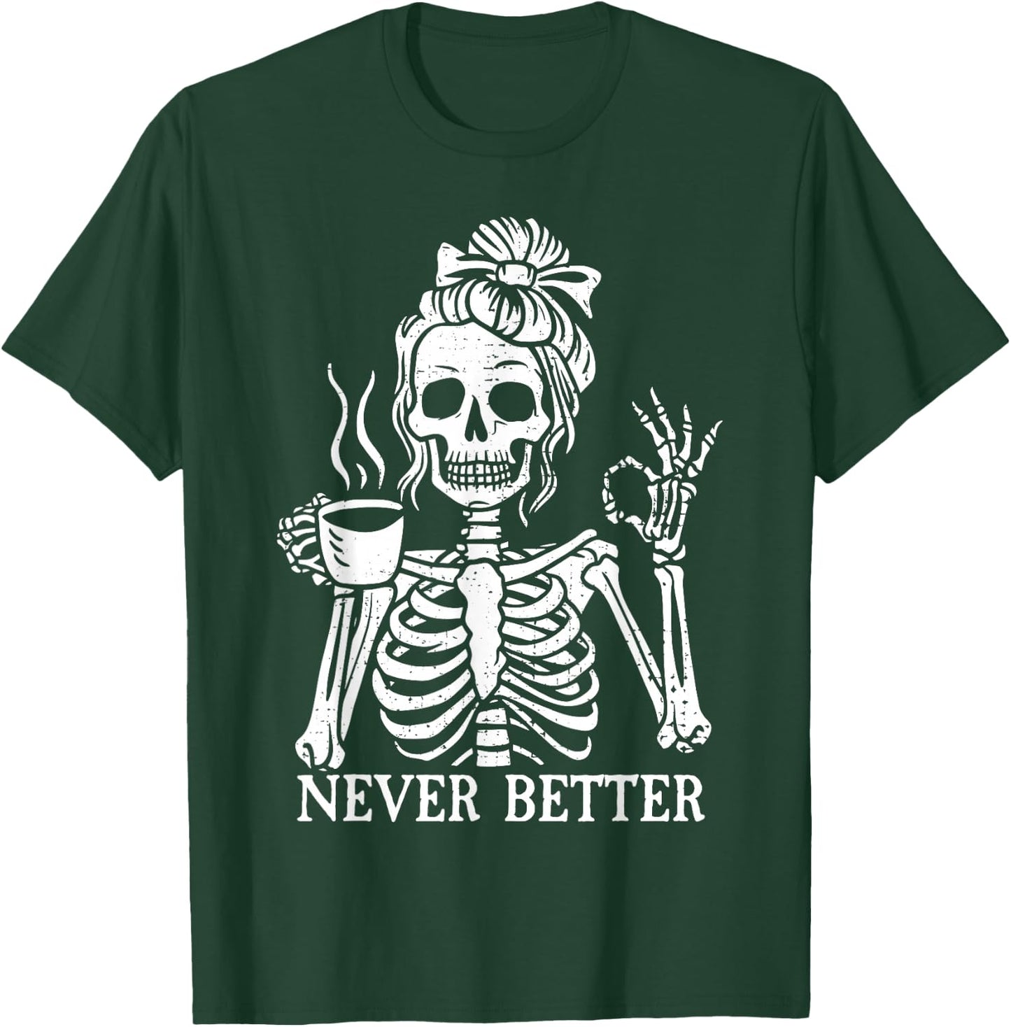 Messy Bun Drinking Coffee Never Better Skeleton T-Shirt - T-Shirt | Forest