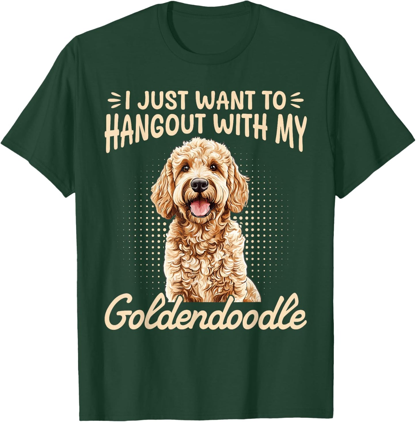 Goldendoodle Dog Breed I Just Want To Hangout With My T-Shirt - T-Shirt | Forest