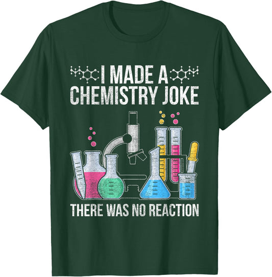 I Made A Chemistry Joke There Was No Reaction Chemistry T-Shirt - T-Shirt | Forest