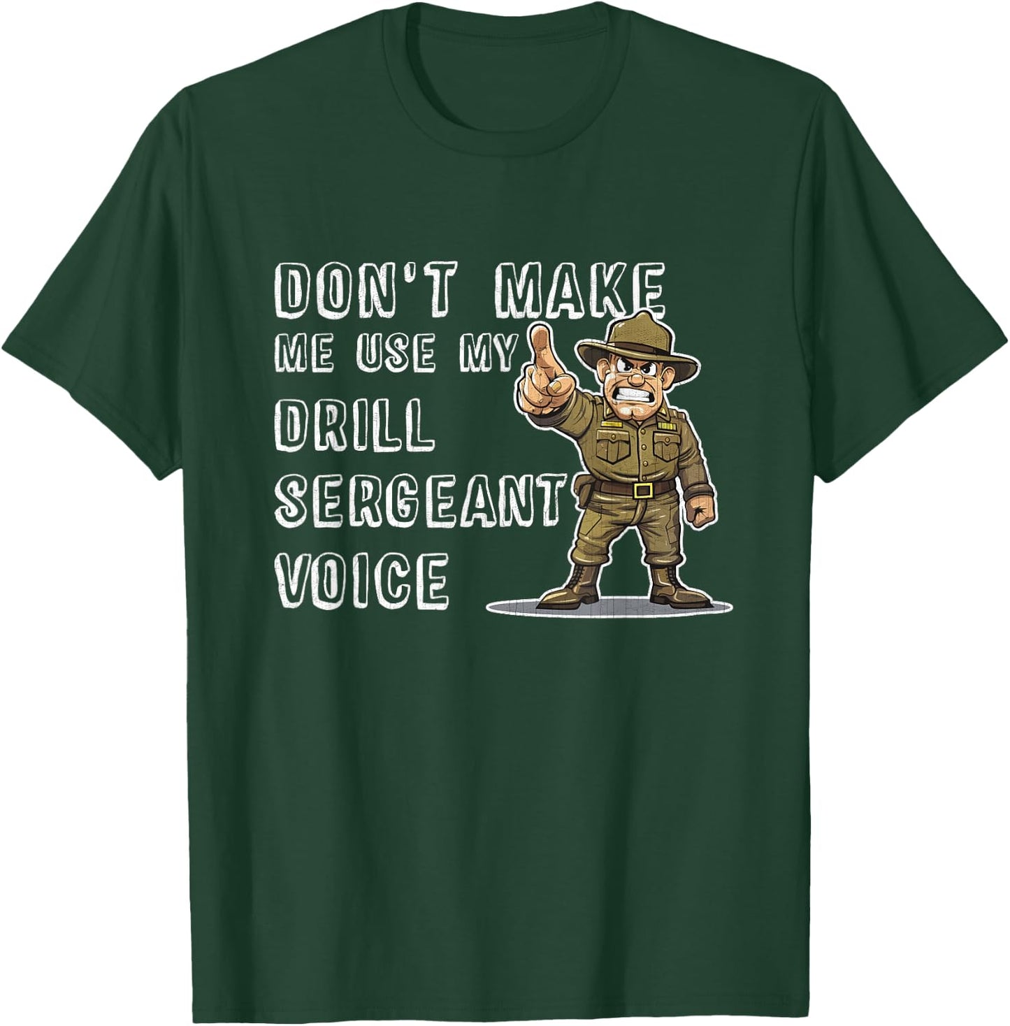 Dont Make Me Use My Drill Sergeant Voice Bootcamp Gifts T-Shirt - T-Shirt | Forest