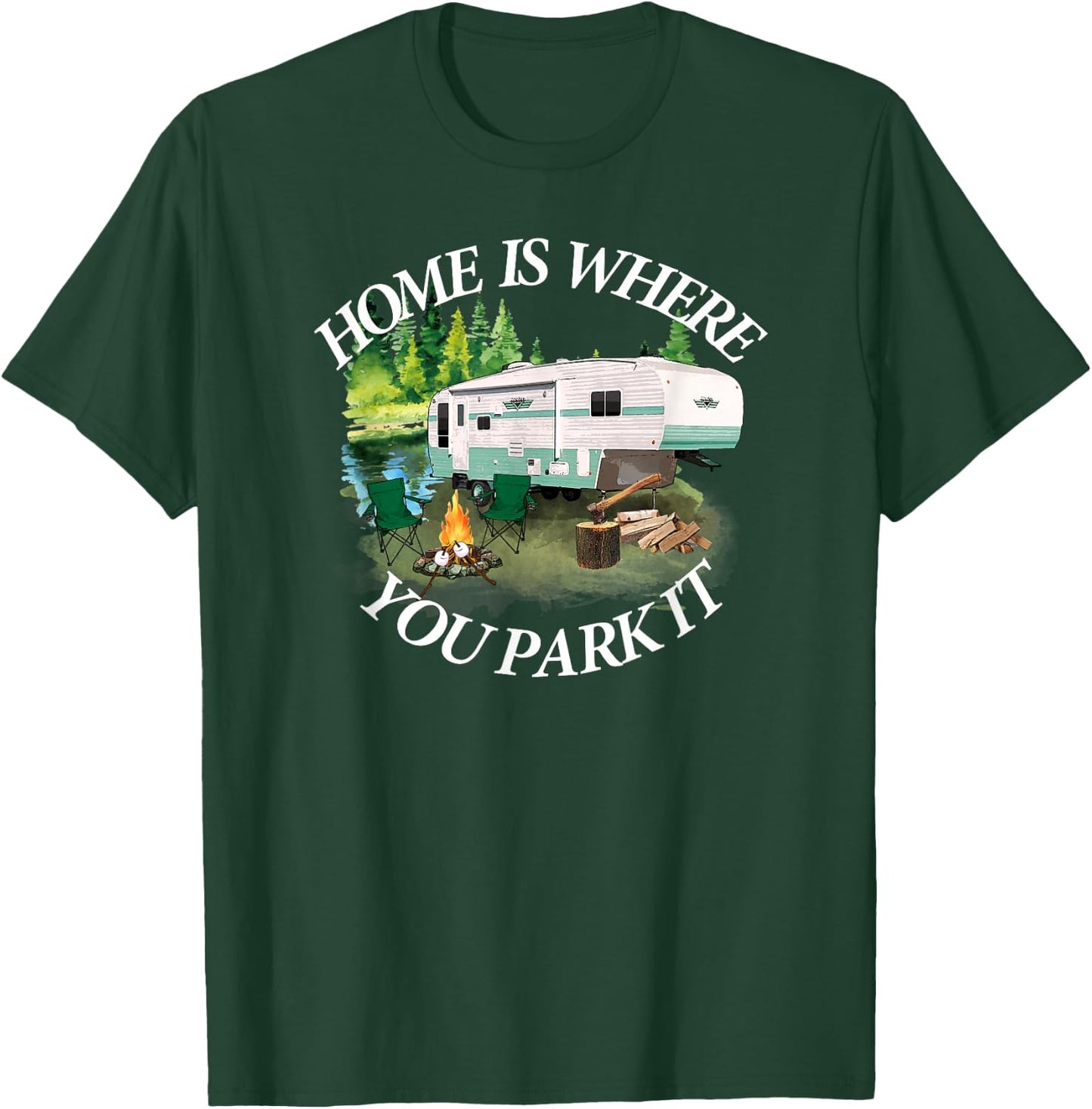 Home Is Where You Park It Camping Camper RV 5th Wheel T-Shirt - T-Shirt | Forest