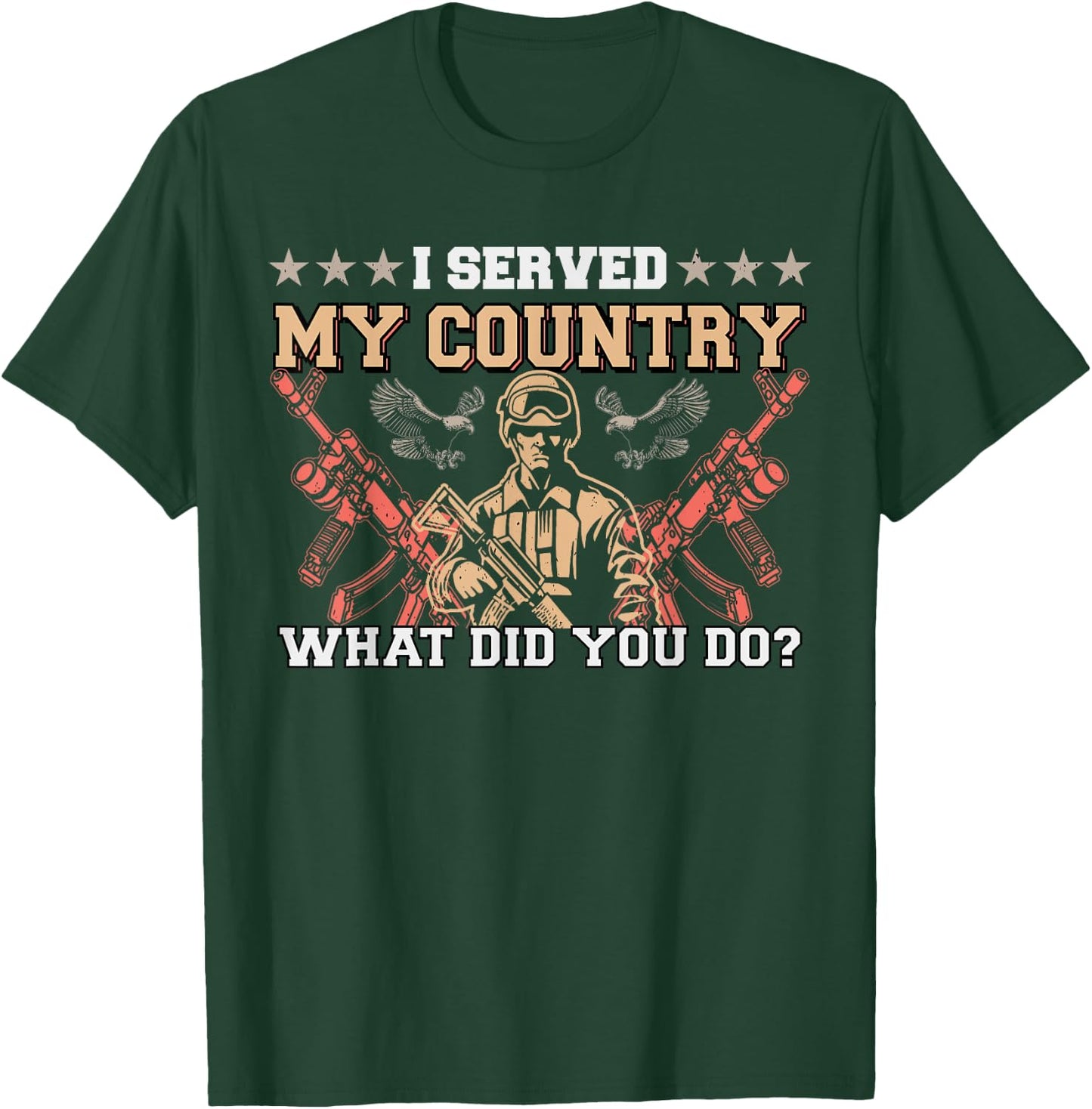 I Served My Country What Did You Do Veteran Father's Day T-Shirt - T-Shirt | Forest