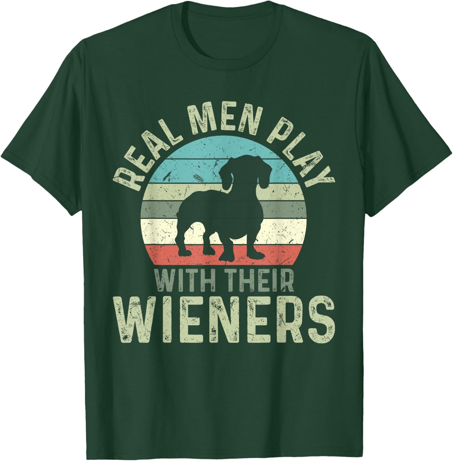 Funny Real Men Play With Their Wieners Dachshund T-Shirt - T-Shirt | Forest