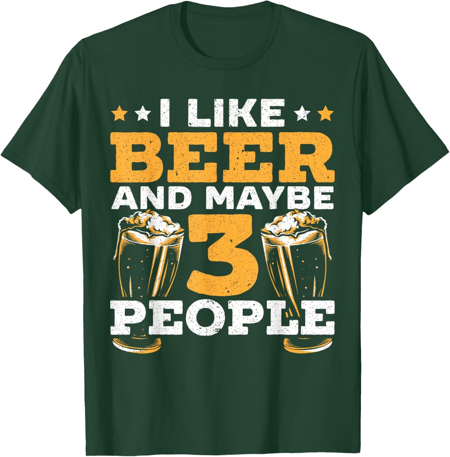 I Like Beer And Maybe 3 People Alcohol Drinking Liquor T-Shirt - T-Shirt | Forest
