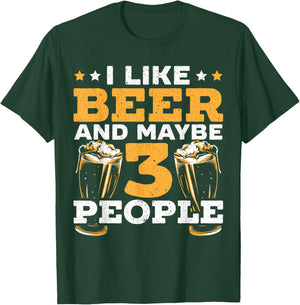 I Like Beer And Maybe 3 People Alcohol Drinking Liquor T-Shirt - T-Shirt | Forest