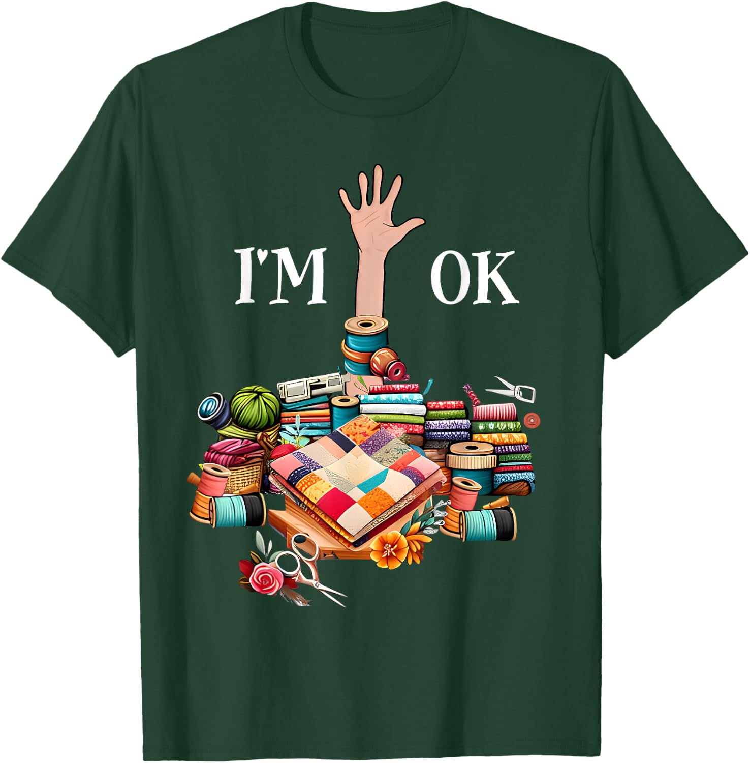 I'm Ok Sewing Quilting Knitting Quilters Sewer T-Shirt - T-Shirt | Forest