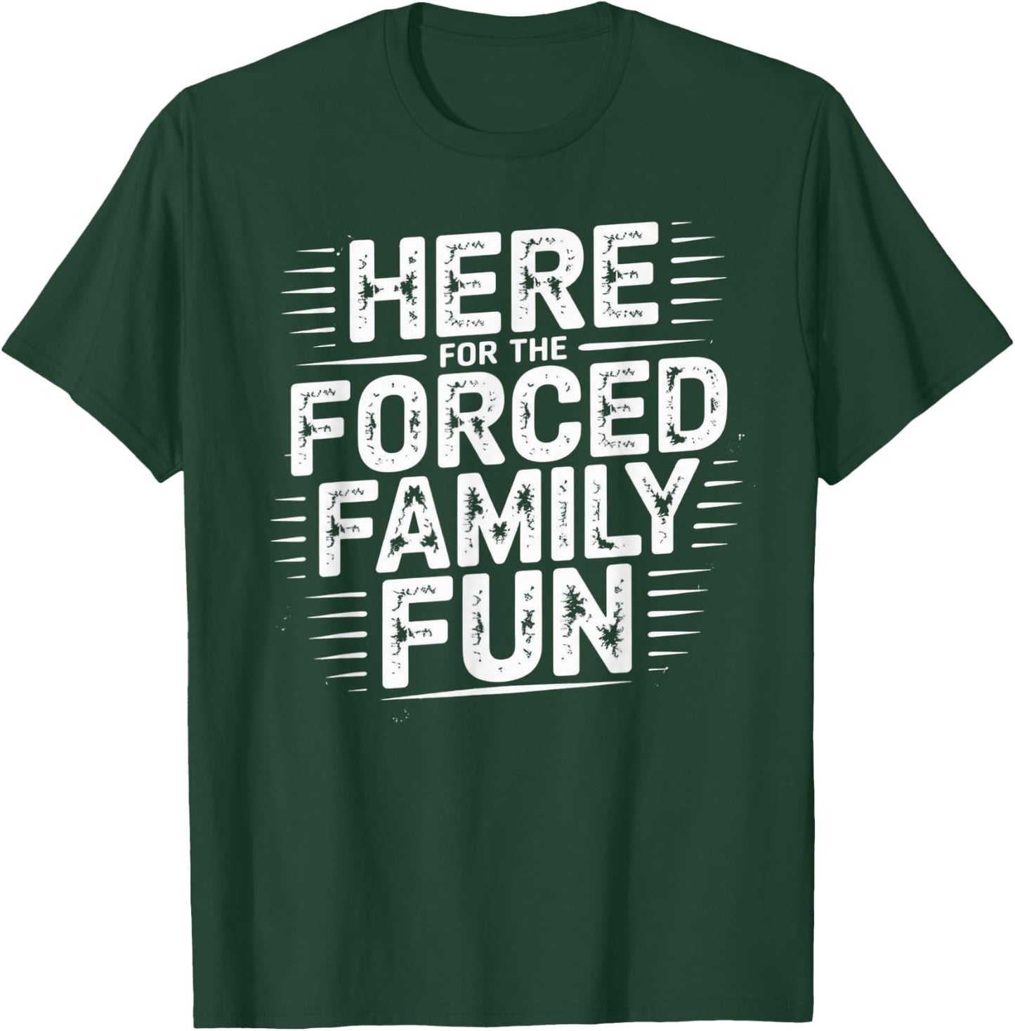 Here for The Forced Family Fun T-Shirt - T-Shirt | Forest