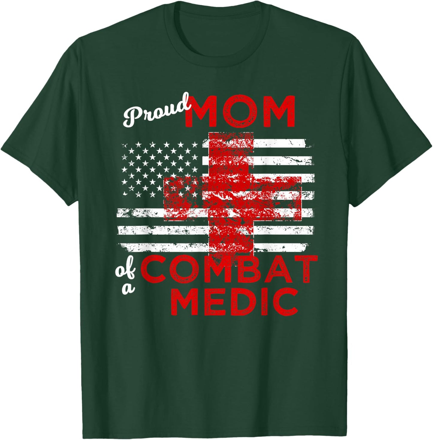 Proud Mom of a Combat Medic Distressed Flag T-Shirt - T-Shirt | Forest