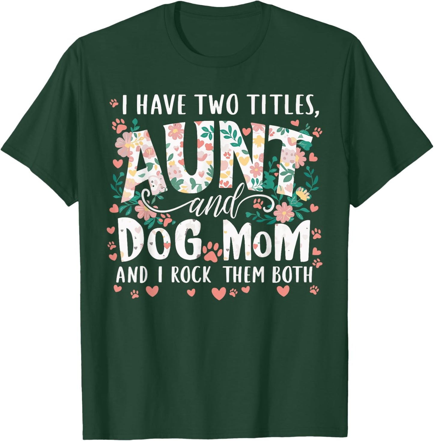 I Have Two Titles Aunt And Dog Mom Men Women T-Shirt - T-Shirt | Forest