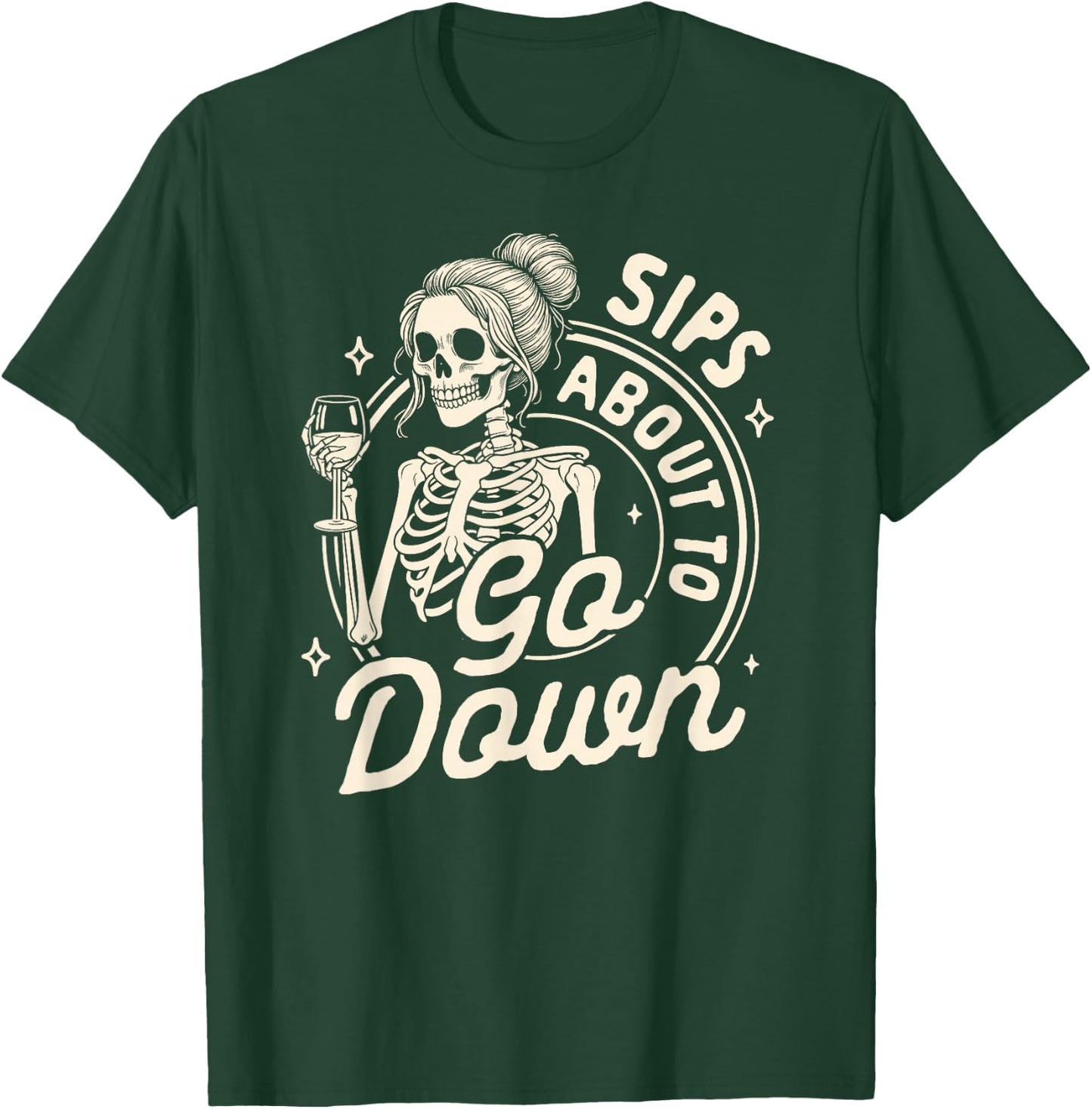 Wine Lover Skeleton Drinking Wine Sips About To Go Down T-Shirt - T-Shirt | Forest