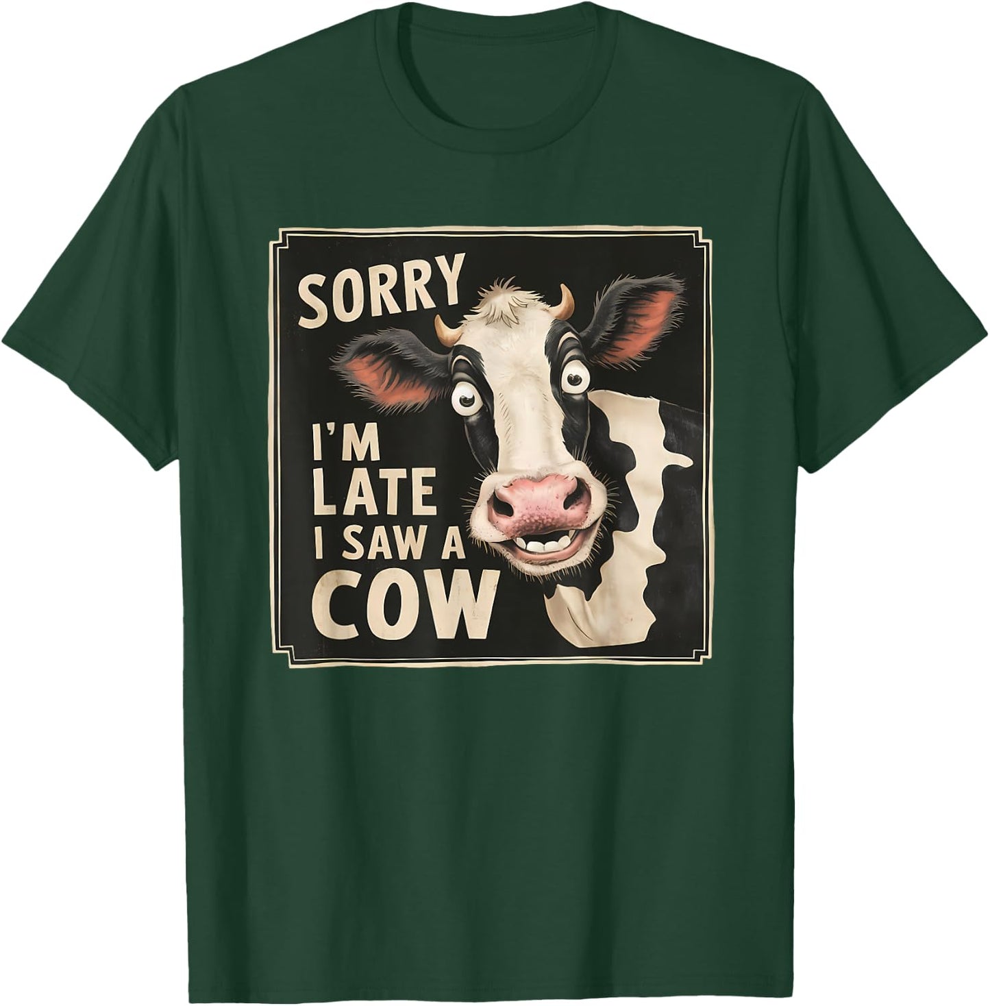 Funny Cow Design Sorry I'm Late I Saw A Cow Farmer Cow Lover T-Shirt - T-Shirt | Forest