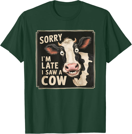 Funny Cow Design Sorry I'm Late I Saw A Cow Farmer Cow Lover T-Shirt - T-Shirt | Forest