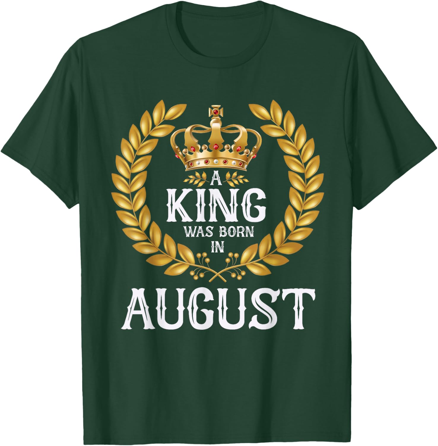 A King Was Born In August Birthday Shirts Gold Crown T-Shirt - T-Shirt | Forest