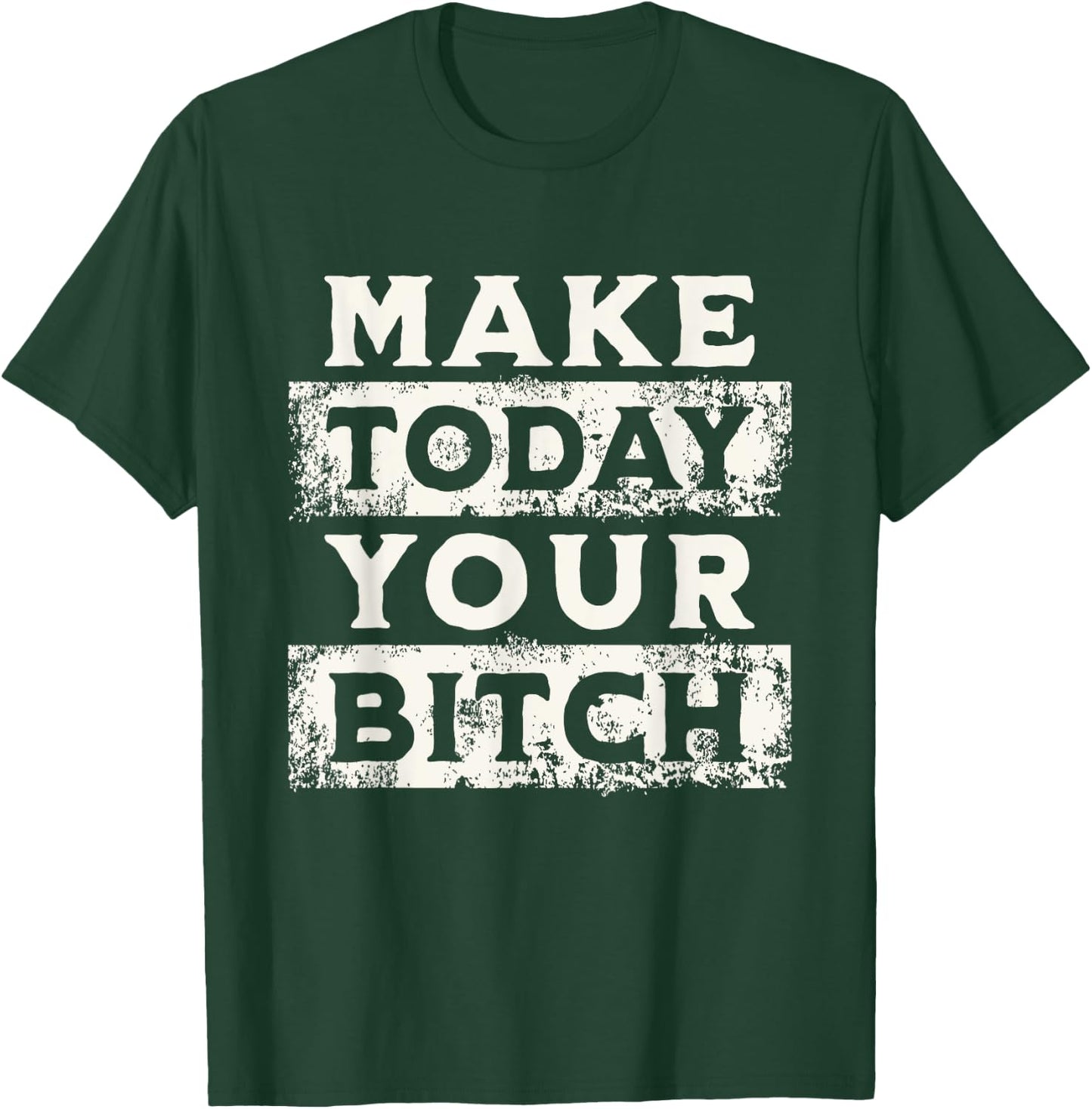 Make Today Your Bitch Funny Sarcastic Motivational Workout T-Shirt - T-Shirt | Forest